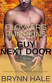 Book cover for "Flowers and Pumpkins for the Guy Next Door" by Brynn Hale
