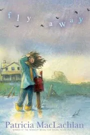 Book cover for "Fly Away" by Patricia MacLachlan