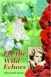 Book cover for "Fly the Wild Echoes" by Elizabeth Bailey