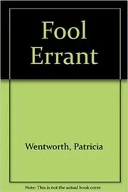 Book cover for "Fool Errant" by Patricia Wentworth