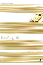 Book cover for "Fool's Gold: Color Me Consumed" by Melody Carlson