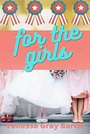 Book cover for "For the Girls" by Vanessa Gray Bartal
