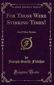 Book cover for "For Those Were Stirring Times! and Other Stories" by JS Fletcher
