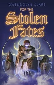 Book cover for "For the Stolen Fates" by Gwendolyn Clare
