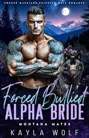 Book cover for "Forced Bullied Alpha Bride" by Kayla Wolf