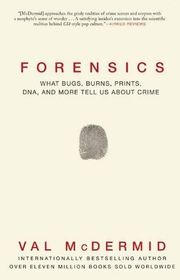 Book cover for "Forensics: What Bugs, Burns, Prints, DNA and More Tell Us About Crime" by Val McDermid