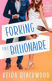 Book cover for "Forking the Billionaire" by Keira Blackwood