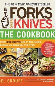 Book cover for "Forks Over Knives - The Cookbook: Over 300 Recipes for Plant-Based Eating All Through the Year" by Del Sroufe