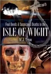 Book cover for "Foul Deeds and Suspicious Deaths in the Isle of Wight" by MJ Trow