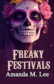 Book cover for "Freaky Festivals" by Amanda M Lee