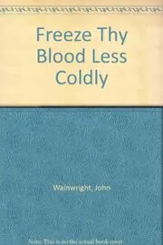 Book cover for "Freeze Thy Blood Less Coldly" by John Wainwright