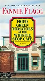 Book cover for "Fried Green Tomatoes at the Whistle Stop Cafe" by Fannie Flagg