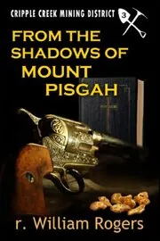 Book cover for "From the Shadows of Mount Pisgah" by R William Rogers