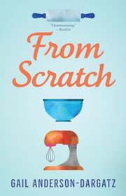 Book cover for "From Scratch" by Gail Anderson Dargatz