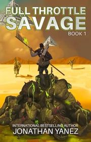Book cover for "Full Throttle Savage" by Jonathan Yanez