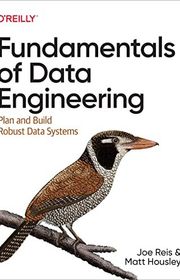 Book cover for "Fundamentals of Data Engineering: Plan and Build Robust Data Systems" by Joe Reis and Matt Housley