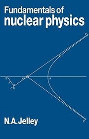 Book cover for "Fundamentals of Nuclear Physics" by N. A. Jelley
