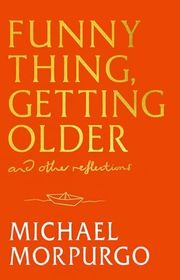 Book cover for "Funny Thing, Getting Older" by Michael Morpurgo