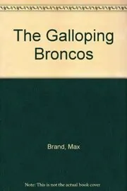 Book cover for "Galloping Broncos" by Max Brand