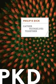 Book cover for "Gather Yourselves Together" by Philip K Dick