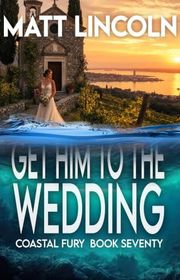 Book cover for "Get Him To The Wedding" by Matt Lincoln