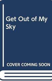 Book cover for "Get Out Of My Sky and There Shall be No Darkness"