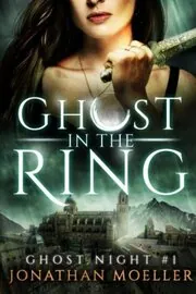 Book cover for "Ghost in the Ring" by Jonathan Moeller