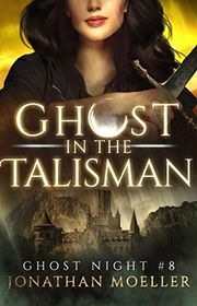 Book cover for "Ghost in the Talisman" by Jonathan Moeller