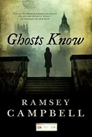 Book cover for "Ghosts Know" by Ramsey Campbell