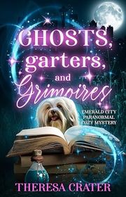 Book cover for "Ghosts, Garters, and Grimoires" by Theresa Crater