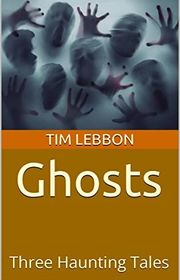 Book cover for "Ghosts: Three Haunting Tales" by Tim Lebbon