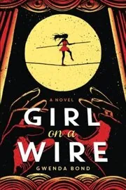Book cover for "Girl on a Wire" by Gwenda Bond