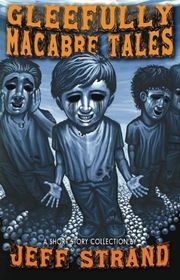 Book cover for "Gleefully Macabre Tales" by Jeff Strand