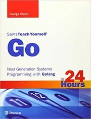 Book cover for "Go in 24 Hours, Sams Teach Yourself" by George Ornbo