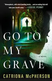Book cover for "Go to My Grave" by Catriona McPherson