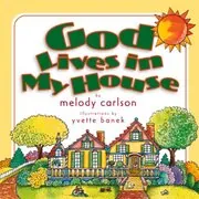 Book cover for "God Lives in My House" by Melody Carlson