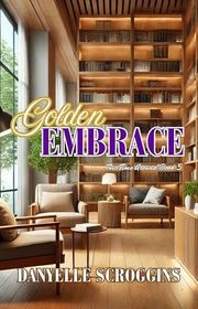 Book cover for "Golden Embrace" by Danyelle Scroggins