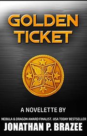 Book cover for "Golden Ticket" by Jonathan P Brazee