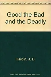 Good the Bad and the Deadly