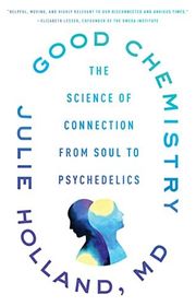 Book cover for "Good Chemistry: The Science of Connection, from Soul to Psychedelics" by Julie Holland