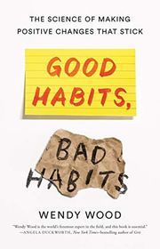 Book cover for "Good Habits, Bad Habits: The Science of Making Positive Changes That Stick" by Wendy Wood