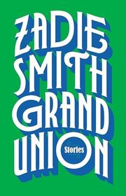 Book cover for "Grand Union" by Zadie Smith