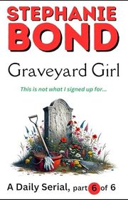 Book cover for "Graveyard Girl, Part 6" by Stephanie Bond