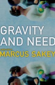 Book cover for "Gravity and Need" by Marcus Sakey