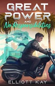 Book cover for "Great Power and No Responsibilities" by Elliott Kay