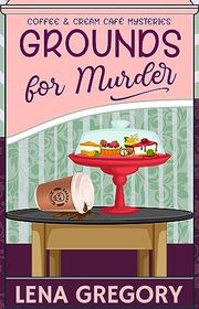 Book cover for "Grounds for Murder" by Lena Gregory