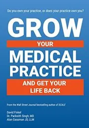 Grow Your Medical Practice and Get Your Life Back