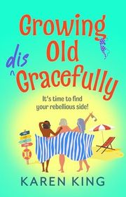 Book cover for "Growing Old Disgracefully" by Karen King