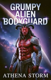 Book cover for "Grumpy Alien Bodyguard" by Athena Storm
