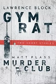 Book cover for "Gym Rat & Murder Club" by Lawrence Block